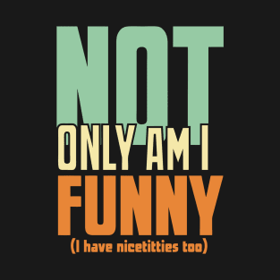 Not Only Am I Funny Retro Stlye T-Shirt