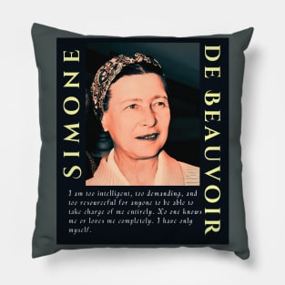 Simone de Beauvoir portrait and quote: I am too intelligent, too demanding, and too resourceful for anyone to be able to take charge of me entirely. Pillow