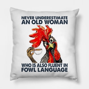 Chicken Never Underestimate An Old Woman Who Is Also Fluent In Fowl Language Pillow