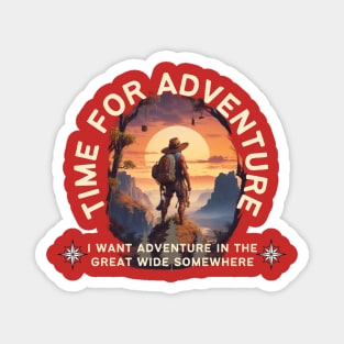 i want adventure in the great wide somewhere Magnet