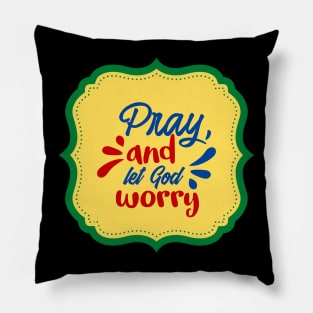 Pray And Let God Worry Pillow