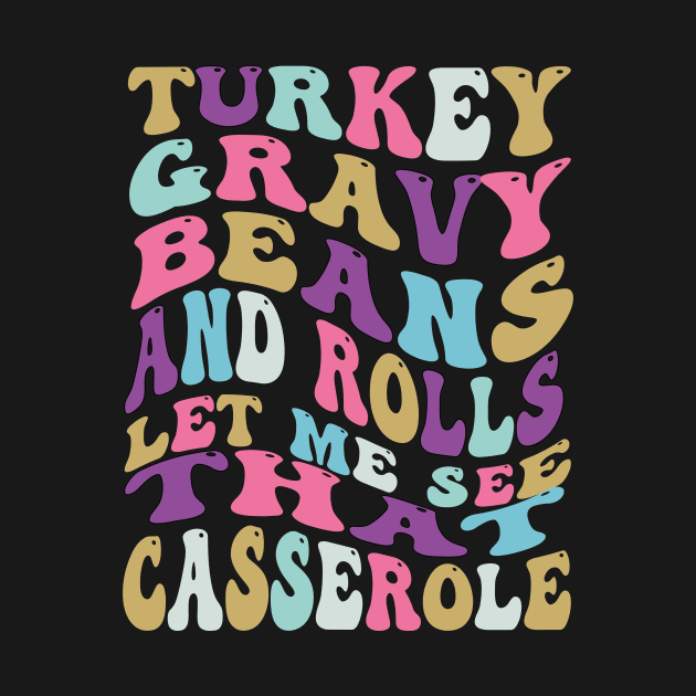 Turkey Gravy Beans And Rolls Let Me See That Casserole by CHNSHIRT