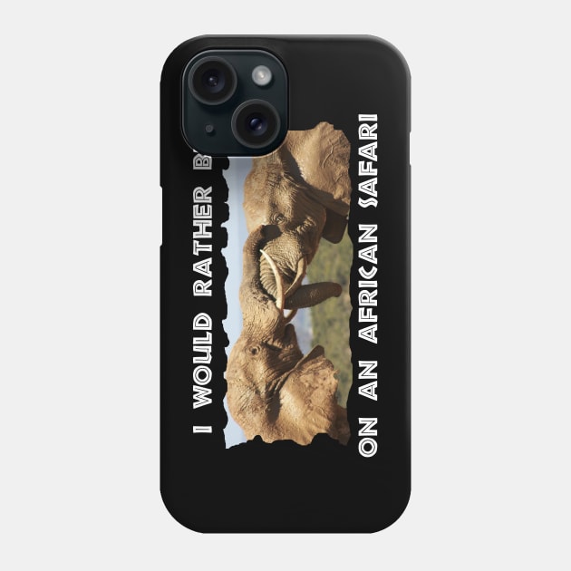 I Would Rather Be On An African Safari Elephant Tussle Phone Case by PathblazerStudios