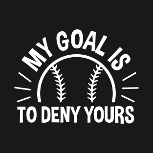 My Goal Is To Deny Yours Baseball / Softball T-Shirt