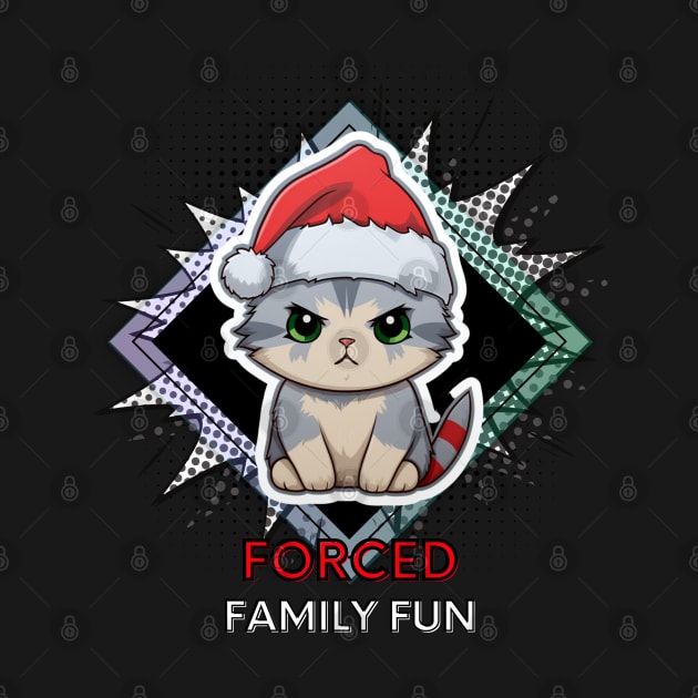 Forced Family Fun - Sarcastic Quote - Christmas Cat - Funny Quote by MaystarUniverse