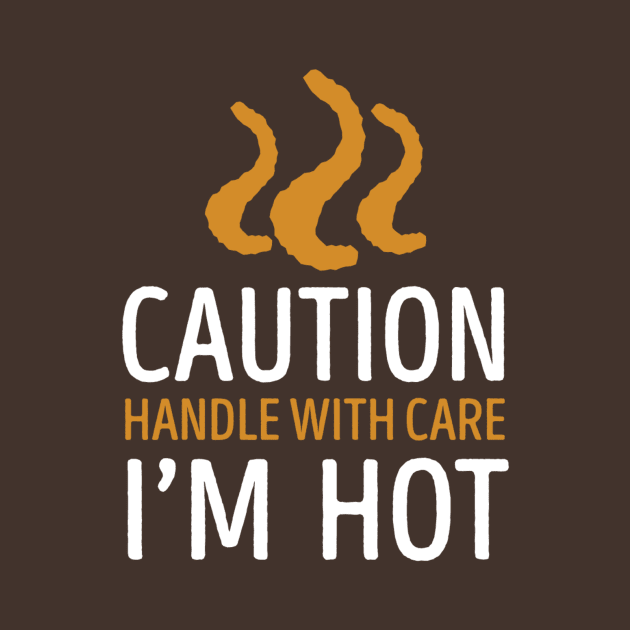 CAUTION I'M HOT by TheRightSign941