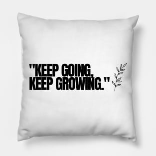 "Keep going, keep growing." Motivational Words Pillow