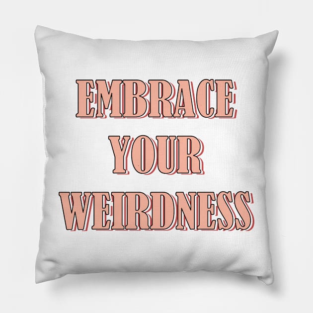 Embrace your weirdness Pillow by SamridhiVerma18