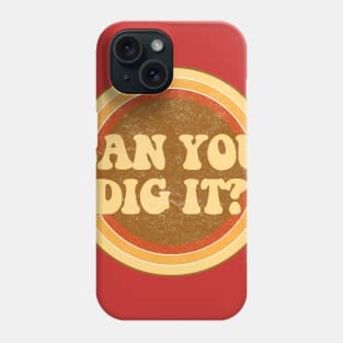 Can you dig it? Phone Case