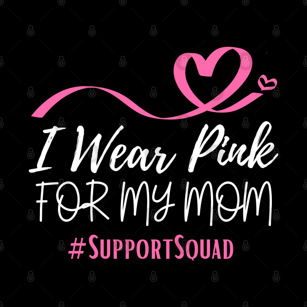 I Wear Pink For My Mom Heart Shaped Pink Ribbon Breast Cancer Support by Illustradise