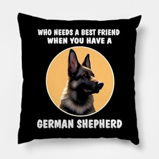 GSD Who Needs A Best Friend When You Have A German Shepherd Pillow