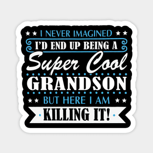 I'd End Up Being A Super Cool Grandson Magnet