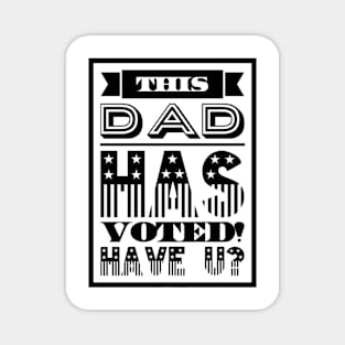 This Dad has Voted! Have U? Magnet