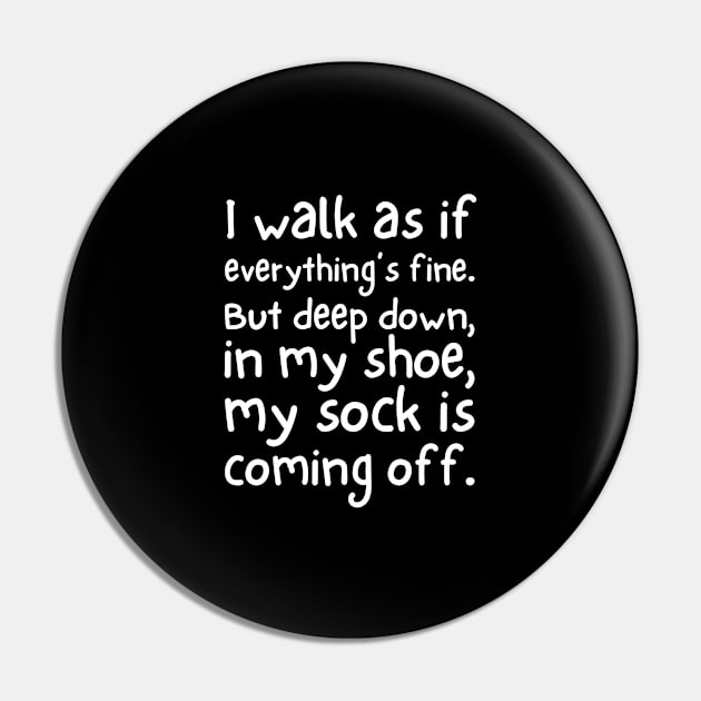 I walk as if everything's fine. But deep down, in my shoe, my sock is coming off. Pin by UnCoverDesign