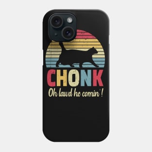 Chonck cat oh lawd he comin'! Phone Case