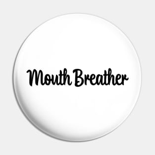 You're a Mouth Breather! Pin