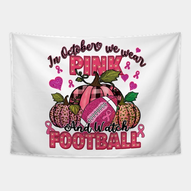 In October We Wear Pink & Watch Football Tapestry by DigitalCreativeArt