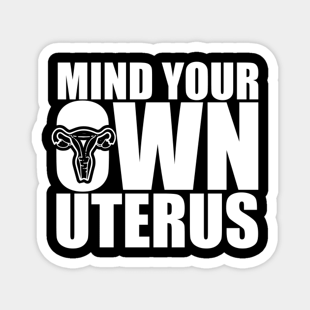 Funny Pro Choice Mind Your Own Uterus Magnet by AlphaDistributors