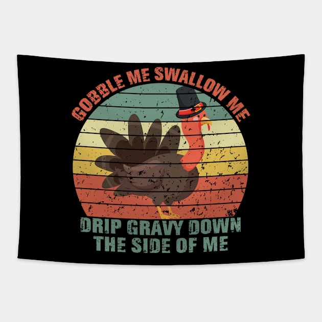 Gobble Me Swallow Me Drip Gravy Down The Side Of Me Turkey Tapestry by mo designs 95