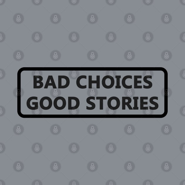 Bad choices good stories funny by gegogneto