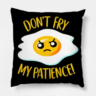 Don't Fry My Patience! - Funny Fried Kawaii Egg w/ Attitude Pillow