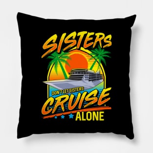 Sisters Don't Let Sisters Cruise Alone Girls Trip Pillow