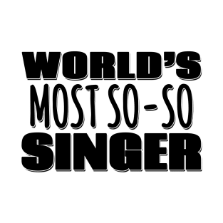 World's Most So-so Singer T-Shirt