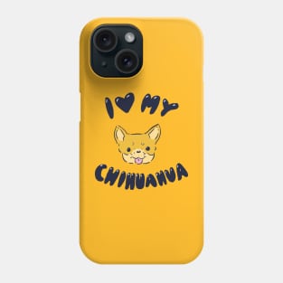 I Love My Chihuahua Phone Case