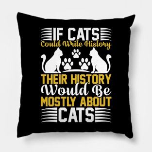 If Cats Could Write History Their History Would Be Mostly About Cats T Shirt For Women Men Pillow