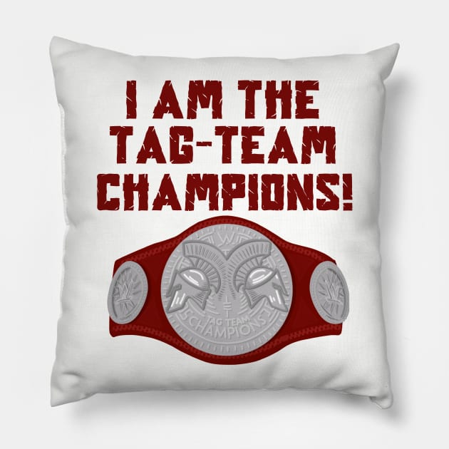 I Am The Tag-Team Champions - Raw Red Version Pillow by TeamEmmalee