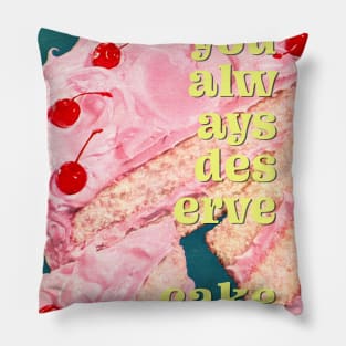 You always deserve cake Pillow