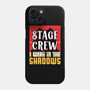 Stage Crew - I Work In The Shadows - Theater Phone Case