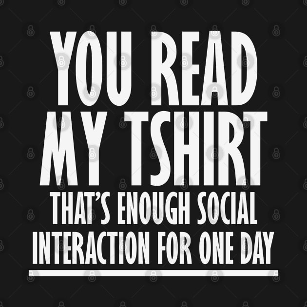 Enough Interaction for One Day by CTShirts