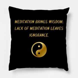 Meditation Brings Wisdom; Lack of Meditation Leaves Ignorance. Pillow