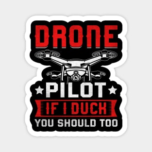 Funny Drone Pilot If I Duck You Should Too Magnet