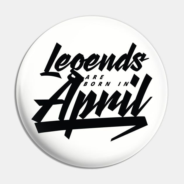 Legends are born in April Pin by Kuys Ed
