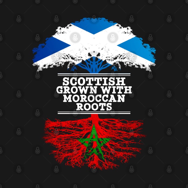 Scottish Grown With Moroccan Roots - Gift for Moroccan With Roots From Morocco by Country Flags