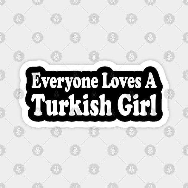everyone loves a turkish girl Magnet by mdr design