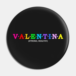 Valentina  - Strong, Healthy. Pin