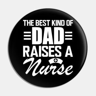 Nurse Dad - The Best kind of dad raises a nurse w Pin