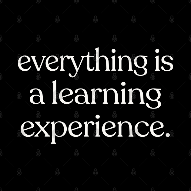 Everything is a learning experience. by DankFutura