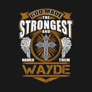 Wayde Name T Shirt - God Found Strongest And Named Them Wayde Gift Item T-Shirt