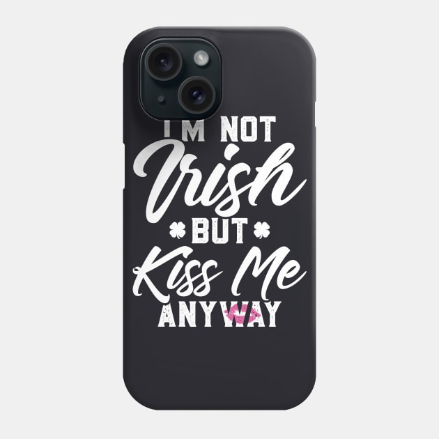 I'm Not Irish But Kiss Me Anyway Funny St Patricks Day Phone Case by trendingoriginals