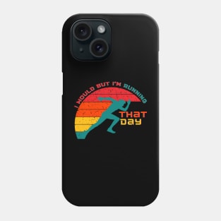 I Would But Im Running That Day Phone Case