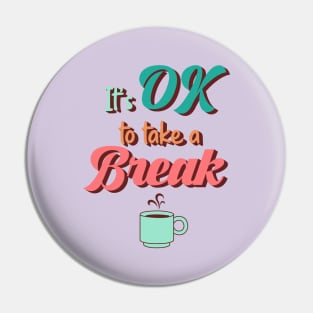 Its ok to Take a Break Pin