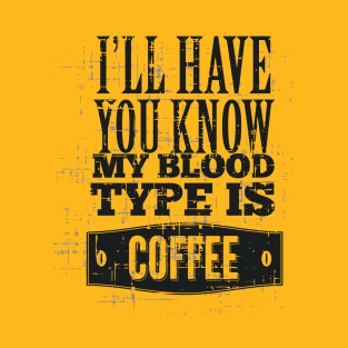 My Blood Type is Coffee T-Shirt