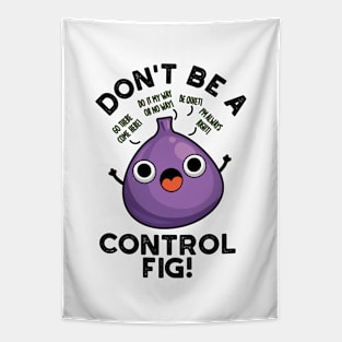 Don't Be A Control Fig Funny Fruit Pun Tapestry