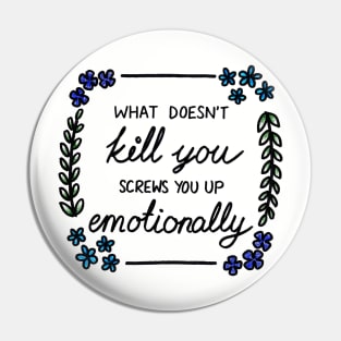 What Doesn't Kill You Pin