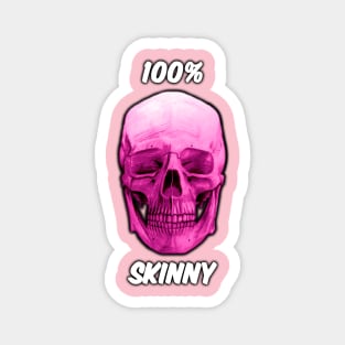 100% SKINNY Magnet