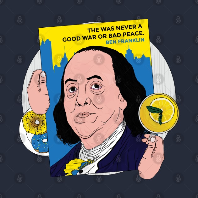 Ben Franklin The Was Never A Good War or A Bad Peace | Benjamin Franklin Ukrainian Pride Donuts and lemonade by Vive Hive Atelier